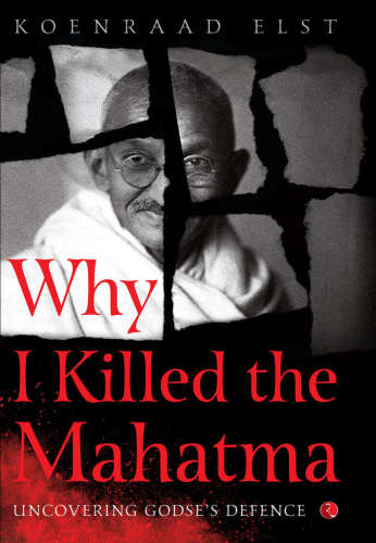 Why I killed the Mahatma : understanding Godse's defence